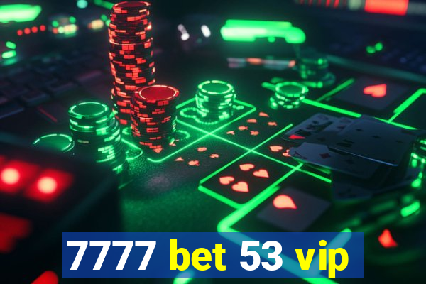 7777 bet 53 vip